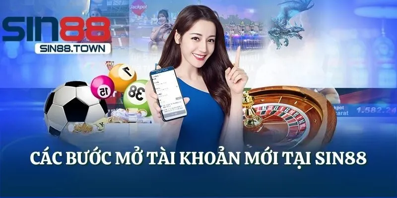 Các bước mở tài khoản mới tại SIN88